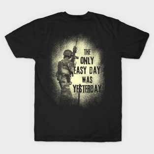 The Only Easy Day Was Yesterday - Military Veteran T-Shirt